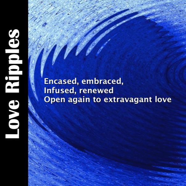 Love ripples out from God in us to others.
